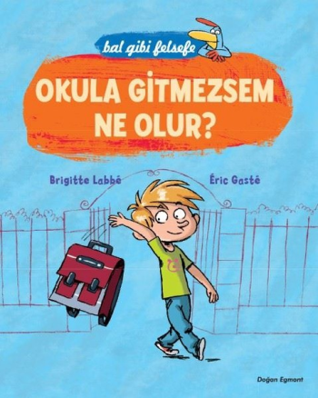 Bal Gibi Felsefe - Okula Gitmezsem Ne Olur - Doğan Egmont Yayıncılık Kitap