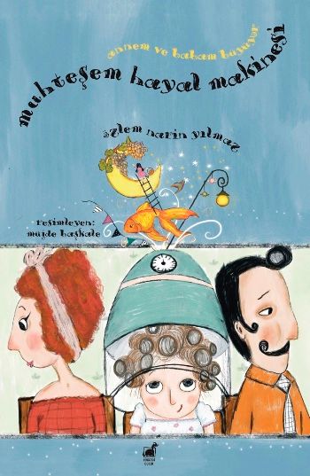 Muhteşem Hayal Makinesi - Annem ve Babam Büyüyor - Dinozor Çocuk Kitap
