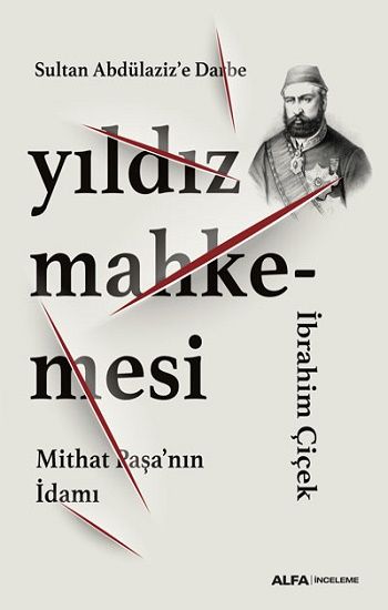 Sultan Abdülaziz’e Darbe Yıldız Mahkemesi  Mithat Paşa’nın İdamı - Alfa Yayınları Kitap