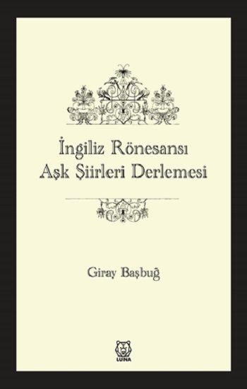 İngiliz Rönesansı Aşk Şiirleri Derlemesi - Luna Yayınları Kitap