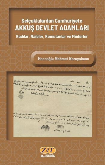 Selçuklulardan Cumhuriyete AKKUŞ DEVLET ADAMLARI Kadılar, Naibler, Komutanlar ve Müdürler - Zet Akademi Yayınları Kitap