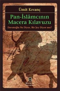 Pan-İslamcının Macera Kılavuzu: Davutoğlu Ne Diyor. Bir Şey Diyor mu? - İletişim Yayınları Kitap
