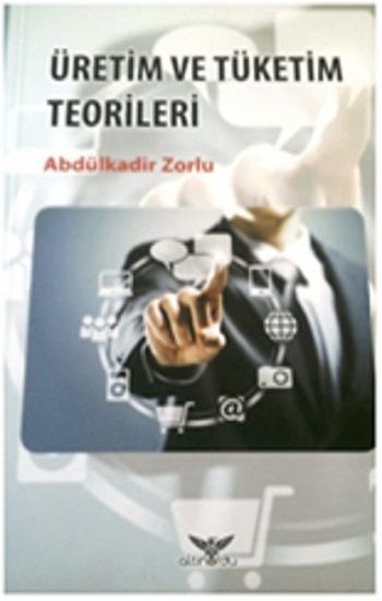 Üretim ve Tüketim Teorileri - Altınordu Yayınları Kitap
