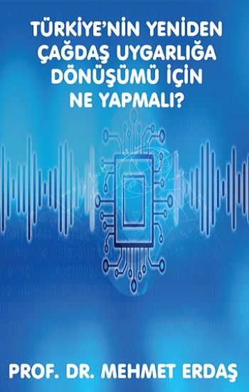 Türkiye’nin Yeniden Çağdaş Uygarlığa Dönüşümü için Ne Yapmalı? - Platanus Publishing Kitap