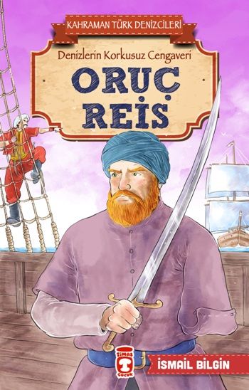 Oruç Reis - Kahraman Türk Denizcileri - Timaş Çocuk Kitap