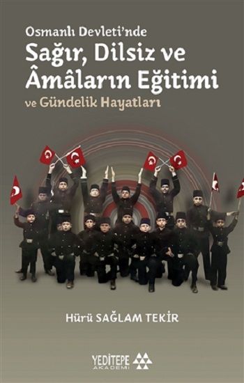 Osmanlı Devleti'nde Sağır, Dilsiz ve Amaların Eğitimi ve Gündelik Hayatları - Yeditepe Yayınevi Kitap