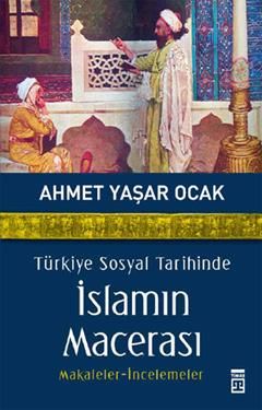 Türkiye Sosyal Tarihinde İslamın Macerası Ahmet Yaşar Ocak Türkçe kitap kapağı