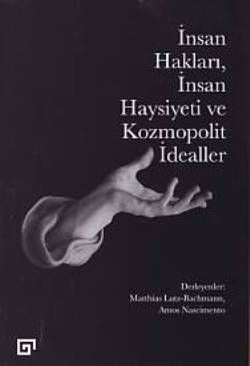 İnsan Hakları İnsan Haysiyeti ve Kozmopolit İdealler - Koç Üniversitesi Yayınları Kitap