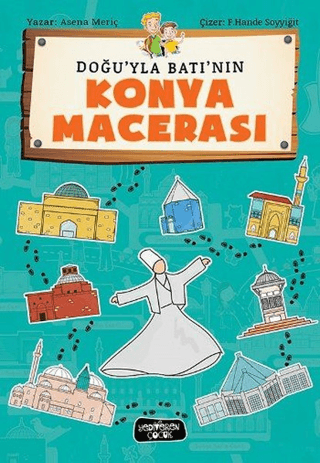 Doğu'yla Batı'nın Konya Macerası - Yediveren Çocuk Kitap