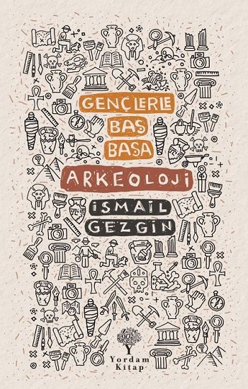 Gençlerle Baş Başa : Arkeoloji - Yordam Kitap Kitap