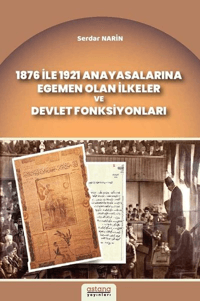 1876 ile 1921 Anayasalarına Egemen Olan İlkeler ve Devlet Fonksiyonları - Astana Yayınları Kitap
