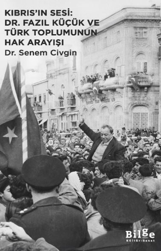 Kıbrıs’ın Sesi: Dr. Fazıl Küçük ve Türk Toplumunun Hak Arayışı - Bilge Kültür Sanat Kitap