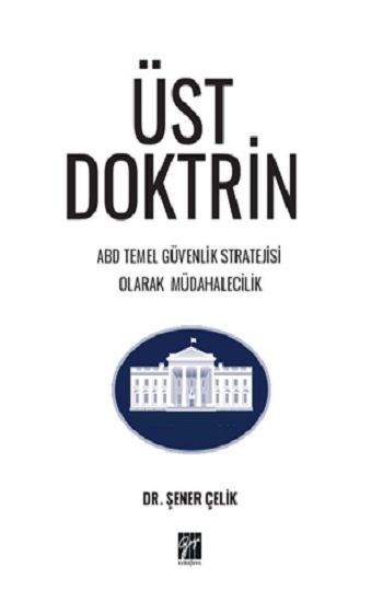 Üst Doktrin Abd Temel Güvenlik Stratejisi Olarak Müdahalecilik - Gazi Kitabevi Kitap