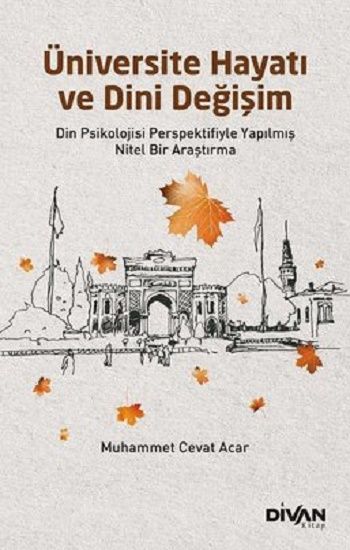 Üniversite Hayatı ve Dini Değişim - Din Psikolojisi Perspektifiyle Yapılmış Nitel Bir Araştırma - Divan Kitap Kitap