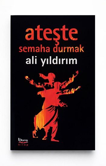 Ateşte Semaha Durmak - Barış Kitap Kitap