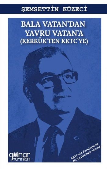 Bala Vatan’dan Yavru Vatan’a (Kerkük’ten KKTC’ye) - Gülnar Yayınları Kitap
