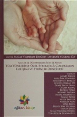 Tüm Yönleriyle Özel Bebekler ve Çocukların Gelişimi ve Etkinlik Örnekleri - Eğiten Kitap Kitap