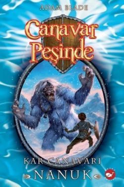 Canavar Peşinde Serisi 05 - Kar Canavarı Nanuk (Beast Quest Nanook The Snow Monster) - Beyaz Balina Yayınları Kitap