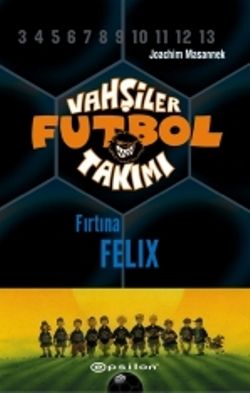 Vahşiler Futbol Takımı 2 - Fırtına Felix - Epsilon Yayınları Kitap