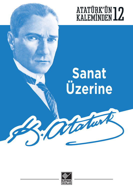 Sanat Üzerine - Atatürk’ün Kaleminden-122 - Kaynak Yayınları Kitap