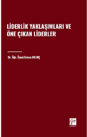 Liderlik Yaklaşımları ve Öne Çıkan Liderler - Gazi Kitabevi Kitap