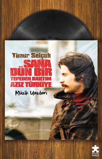 Sana Dün Bir Tepeden Baktım Aziz Türkiye - Eksik Parça Yayınları Kitap