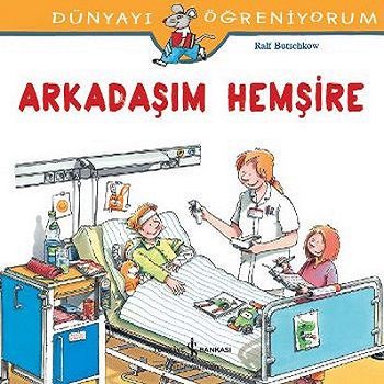 Dünyayı Öğreniyorum - Arkadaşım Hemşire - İş Bankası Kültür Yayınları Kitap