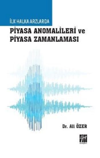 İlk Halka Arzlarda Piyasa Anomalileri ve Piyasa Zamanlaması - Gazi Kitabevi Kitap