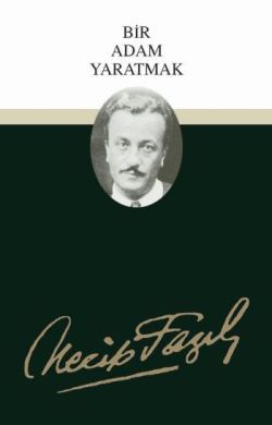 Bir Adam Yaratmak : 3 - Necip Fazıl Bütün Eserleri - Büyük Doğu Yayınları Kitap