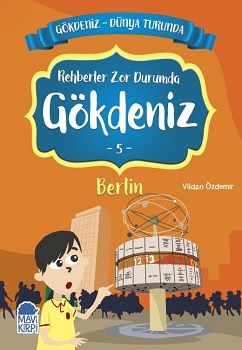 Rehberler Zor Durumda Gökdeniz Berlin - Gökdeniz Dünya Turunda 5 - Mavi Kirpi Yayınları Kitap