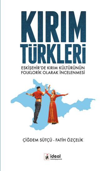 Kırım Türkleri - Eskişehir’de Kırım Kültürünün Folklorik Olarak İncelenmesi - İdeal Kültür Yayıncılık Kitap