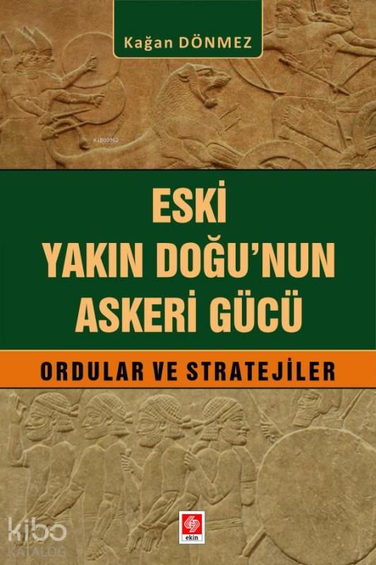 Eski Yakın Doğu'nun Askeri Gücü;Ordular ve Stratejiler - Ekin Yayınları Kitap