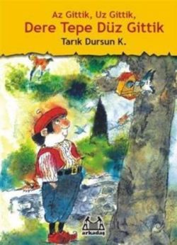 Az Gittik, Uz Gittik, Dere Tepe Düz Gittik - Arkadaş Yayınları Kitap