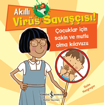 Akıllı Virüs Savaşçısı ! - Çocuklar İçin Sakin ve Mutlu Olma Kılavuzu - İş Bankası Kültür Yayınları Kitap
