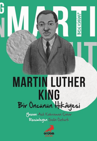 Ben Kimim?- Bir Öncünün Hikayesi Martin Luther King - Erdem Çocuk Kitap