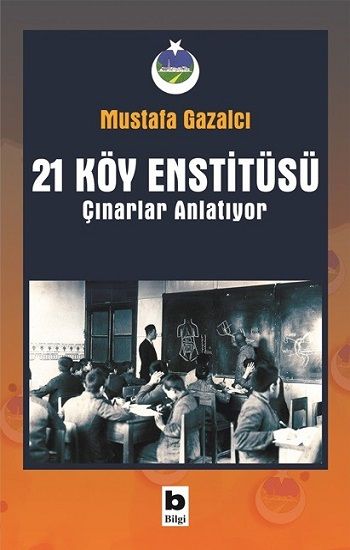 21 Köy Enstitüsü - Çınarlar Anlatıyor - Bilgi Yayınevi Kitap