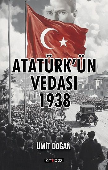 Atatürk’ün Vedası 1938 - Kripto Basım Yayın Kitap