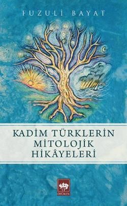 Kadim Türklerin Mitolojik Hikayeleri - Ötüken Neşriyat Kitap