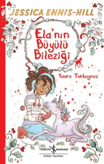 Ela'nın Büyülü Bileziği - Yavru Tekboynuz - İş Bankası Kültür Yayınları Kitap
