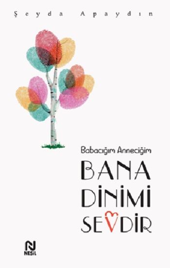 Babacığım Anneciğim Bana Dinimi Sevdir - Nesil Yayınları Kitap