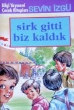 Sirk Gitti Biz Kaldık - Bilgi Yayınevi Çocuk Kitap