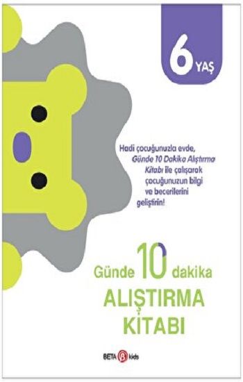 GÜNDE 10 DAKİKA ALIŞTIRMA KİTABI 6 YAŞ - Beta Kids Kitap