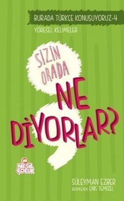Burada Türkçe Konuşuyoruz 4: Sizin Orda Ne Diyorlar? - Nesil Çocuk Yayınları Kitap