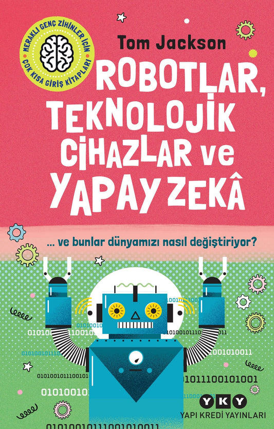 Robotlar, Teknolojik Cihazlar ve Yapay Zeka ve Bunlar Dünyamızı Nasıl Değiştiriyor? - Yapı Kredi Yayınları Kitap