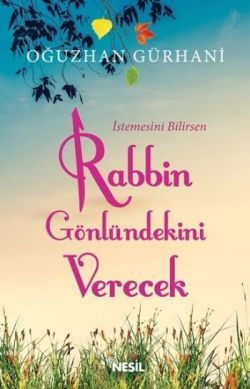 İstemesini Bilirsen Rabbin Gönlündekini Verecek - Nesil Yayınları Kitap
