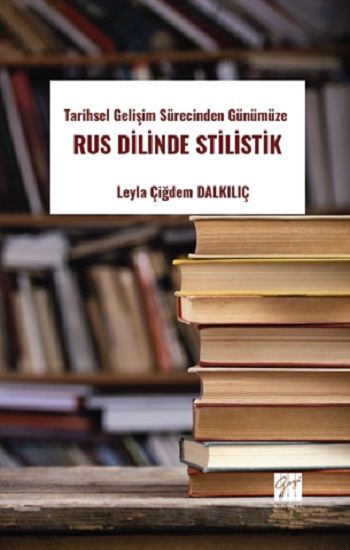 Tarihsel Gelişim Sürecinden Günümüze Rus Dilinde Stilistik - Gazi Kitabevi Kitap