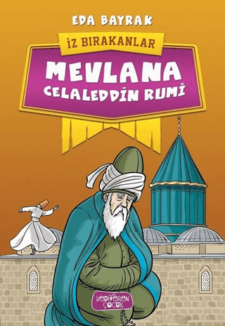 Mevlana Celaleddin Rumi; İz Bırakanlar - Yediveren Çocuk Kitap