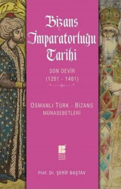 Bizans İmparatorluğu Tarihi - Son Devir (1261-1461) - Bilge Kültür Sanat Kitap
