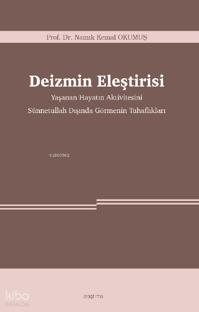 Deizmin Eleştirisi -Yaşanan Hayatın Aktivitesini Sünnetullah Dışında Görmenin Tuhaflıkları - Araştırma Yayınları Kitap