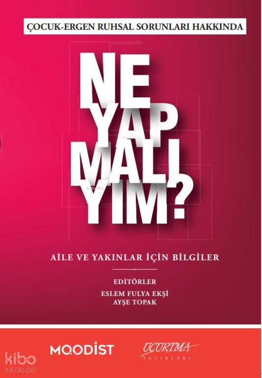 Çocuk - Ergen Ruhsal Sorunları Hakkında Ne Yapmalıyım? - Uçurtma Yayınları Kitap